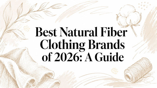 Best Natural Fiber Clothing Brands of 2026: A Guide