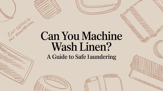 Can You Machine Wash Linen? A Guide to Safe Laundering