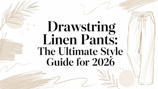 Drawstring Linen Pants: The Ultimate Style Guide for 2026