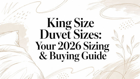 King Size Duvet Sizes: Your 2026 Sizing & Buying Guide