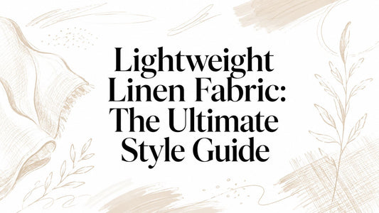 Lightweight Linen Fabric: The Ultimate Style Guide