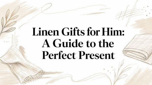 Linen Gifts for Him: A Guide to the Perfect Present