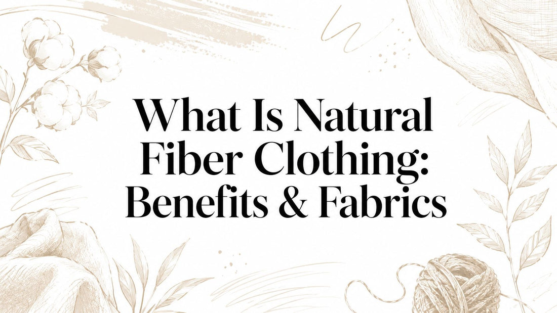 What Is Natural Fiber Clothing: Benefits & Fabrics