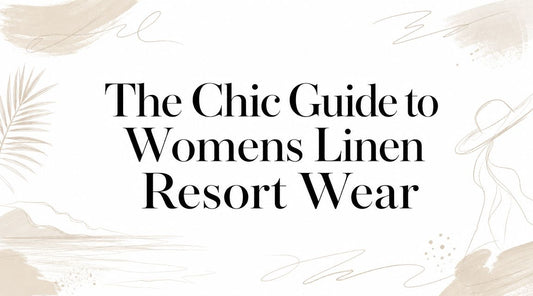 The Chic Guide to Womens Linen Resort Wear